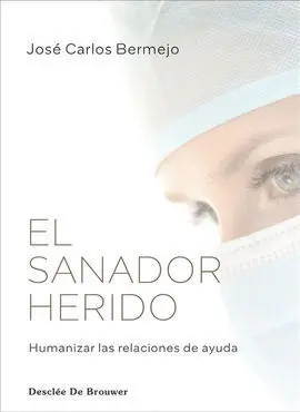 El Sanador Herido. Humanizar las Relaciones de Ayuda