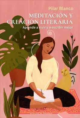 Meditación y Creación Literaria. Aprende a Vivir y a Escribir Mejor