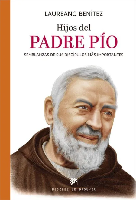 Hijos del Padre Pio. Semblanzas de Sus Discipulos