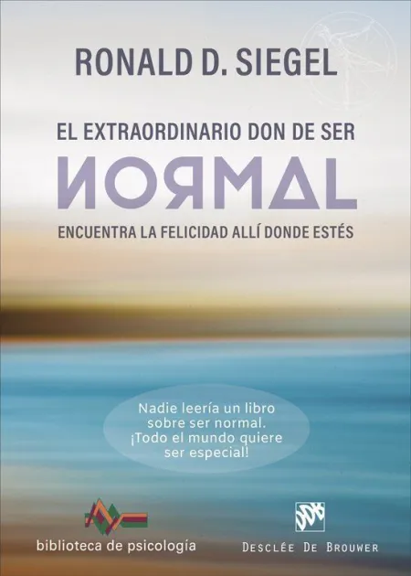 El Extraordinario Don de Ser Normal. Encuentra la Felicidad Allí Donde Estés