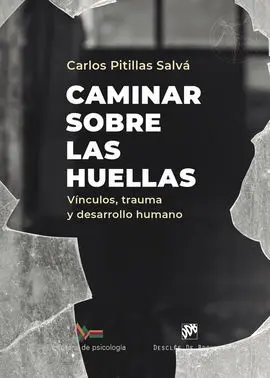 Caminar Sobre las Huellas - Vinculos, Trauma y Des