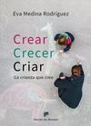 CREAR, CRECER, CRIAR. LA CRIANZA QUE CREO