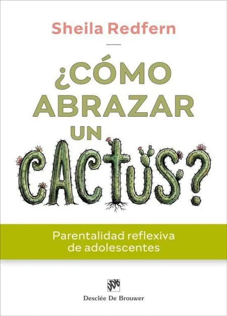 ¿Cómo Abrazar un Cactus? Parentalidad Reflexiva de Adolescentes