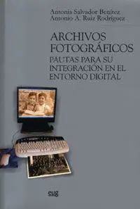 Archivos Fotográficos : Pautas para Su Integración en el Entorno Digital