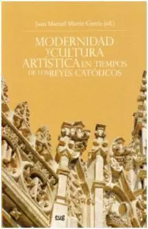 Modernidad y Cultura Artística en Tiempos de los Reyes Católicos