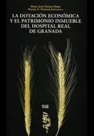 Dotación Económica y el Patrimonio Inmueble del Hospital Real de Granada