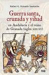 GUERRA SANTA, CRUZADA Y YIHAD EN ANDALUCÍA Y EL REINO DE GRANADA (SIGLOS XIII-X