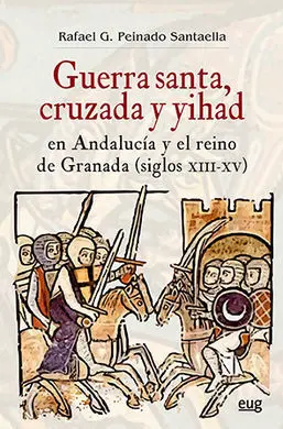 Guerra Santa, Cruzada y Yihad en Andalucía y el Reino de Granada (Siglos Xiii-X