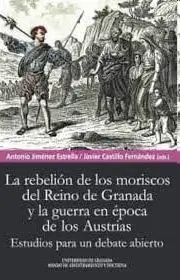 Rebelión de los Moriscos del Reino de Granada y la Guerra en Época de los Austri