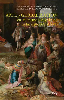 Arte y Globalización en el Mundo Hispánico de los Siglos Xv Al Xvii