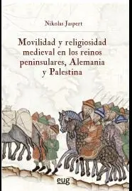 Movilidad y Religiosidad Medieval en los Reinos Peninsulares, Alemania y Palesti