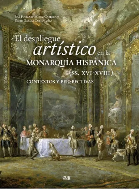 El Despliegue Artistico en la Monarquia Hispanicas (Siglos Xvi-Xv