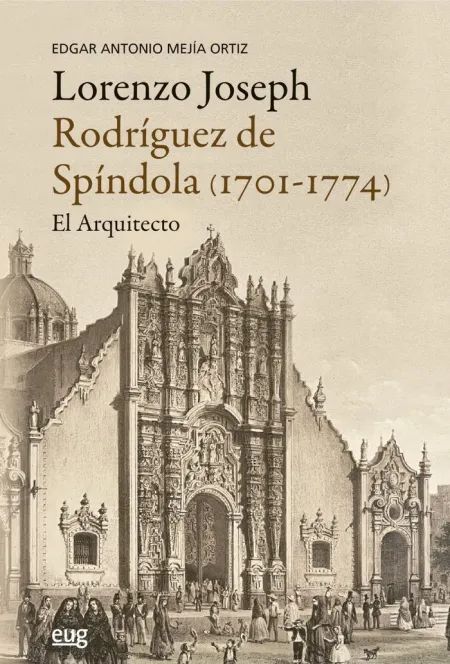 Lorenzo Joseph Rodríguez de Spindola (1701-1774), el Arquitecto