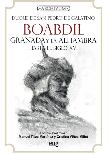 Boabdil, Granada y la Alhambra Hasta el Siglo Xvi