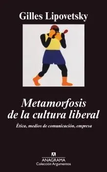 Metamorfosis de la Cultura Liberal. Etica, Medios de Comunicacion, Empresa