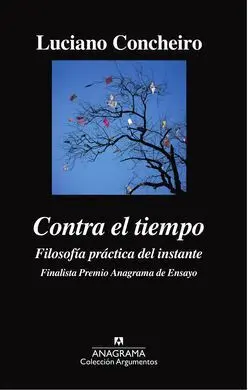 Contra el Tiempo. Filosofía Práctica del Instante