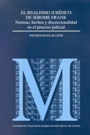 El Realismo Jurídico de Jerome Frank Normas, Hechos y Discrecionalidad en el Pro