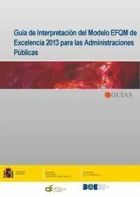 Guía de Interpretación del Modelo Efqm de Excelencia 2013 para las Administraciones