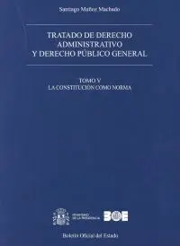 Tratado de Derecho Administrativo y Derecho Público General. Tomo V. La Constitu