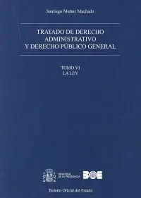 Tratado de Derecho Administrativo y Derecho Público General. Tomo Vi. La Ley