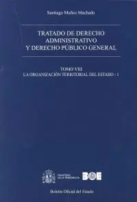 Tratado de Derecho Administrativo y Derecho Público General. Tomo Viii. La Organ