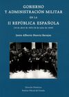 GOBIERNO Y ADMINISTRACION MILITAR EN LA II REPUBLICA ESPAÑOLA (14 DE ABRIL DE 1931 / 18 DE JULIO DE 1936)