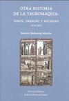 OTRA HISTORIA DE LA TAUROMAQUIA. TOROS, DERECHO Y SOCIAEDAD (1235-1854)