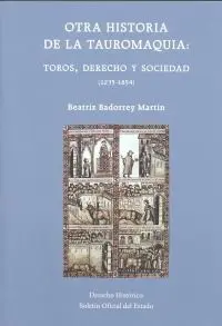 Otra Historia de la Tauromaquia. Toros, Derecho y Sociaedad (1235-1854)