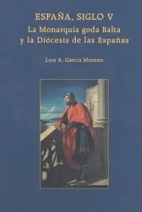 España, Siglo V. La Monarquía Goda Balta y la Diócesis de las Españas