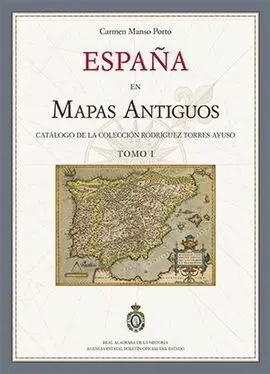 España en Mapas Antiguos. Catálogo de la Colección Rodríguez Torres-Ayuso