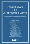 ANUARIO 2022 DE JURISPRUDENCIA LABORAL (ESTUDIO DE CIEN CASOS RELEVANTES)