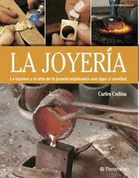La Joyería. La Técnica y el Arte de la Joyería Explicados con Rigor y Claridad