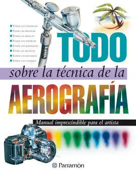 Todo Sobre la Tecnica de la Aerografia