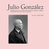 JULIO GONZÁLEZ. CATÁLOGO GENERAL RAZONADO DE LAS PINTURAS, ESCULTURAS Y DIBUJOS. VOLUMEN III (1920-1929)