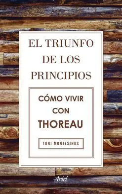 El Triunfo de los Principios. Cómo Vivir con Thoreau