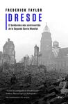 DRESDE. EL BOMBARDEO MÁS CONTROVERTIDO DE LA SEGUNDA GUERRA MUNDIAL