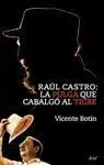 Raúl Castro: la Pulga que Cabalgó Al Tigre