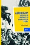 ANARQUISTAS. UN SIGLO DE MOVIMIENTO LIBERTARIO EN ESPAÑA