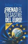 FRENAD EL DESASTRE DEL EURO