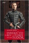 ENRIQUE VIII, EL REY Y LA CORTE DE LOS TUDOR