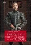 Enrique Viii, el Rey y la Corte de los Tudor