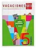 Vacaciones Sm 5º Primaria. Matemáticas, Conocimiento del Medio, Lengua, Educación Artística, Lectura