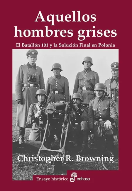 Aquellos Hombres Grises. Batallón 101 y Solución en Polonia