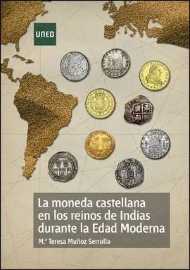 La Moneda Castellana en los Reinos de Indias Durante la Edad Moderna