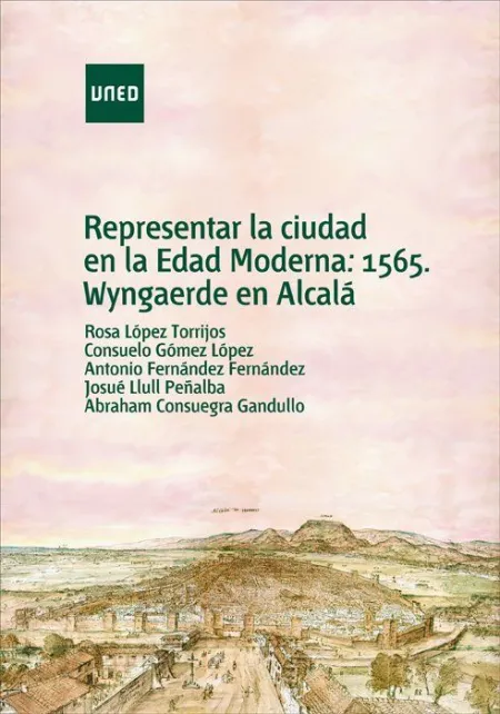 Representar la Ciudad en la Edad Moderna: 1565, Wyngaerde en Alcalá