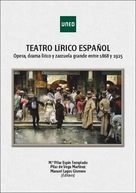 Teatro Lírico Español. Ópera, Drama Lírico y Zarzuela Grande entre 1868 y 1925
