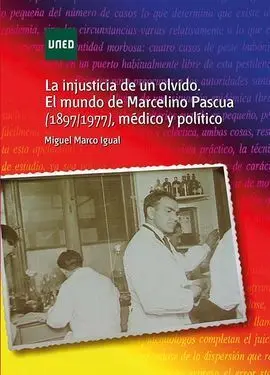 La Injusticia de un Olvido. El Mundo de Marcelino Pascua (1897/1977) Médico y Po