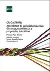 CIUDADANÍAS. APRENDIZAJE DE LA CIUDADANÍA ACTIVA: DISCURSOS, EXPERIENCIAS Y PROP