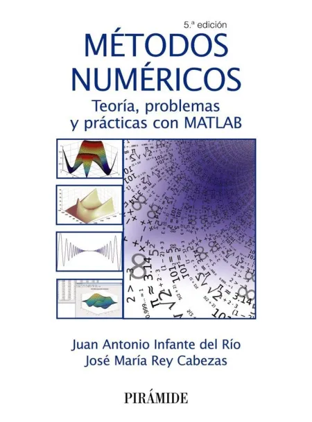 Métodos Numéricos. teoría, Problemas y Prácticas con Matlab