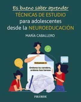 Es Bueno Saber Aprender. Técnicas de Estudio para Adolescentes Desde la Neuroeducación Volumen I: